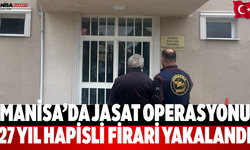 Manisa’da JASAT operasyonu 27 yıl hapisli firari yakalandı