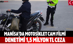 Manisa’da Motosiklet Cam Filmi Denetimi 1,5 milyon TL ceza