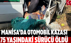 Manisa'da otomobil kazası 75 yaşındaki sürücü öldü
