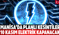 Manisa’da Planlı Kesintiler 10 Kasım Elektrik Kapanacak
