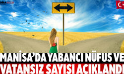 Manisa’da Yabancı Nüfus ve Vatansız Sayısı Açıklandı