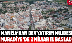 Manisa’dan Dev Yatırım Müjdesi 2 Milyar TL Başladı