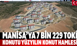 Manisa’ya 7 Bin 229 TOKİ Konutu Yüzyılın Konut Hamlesi