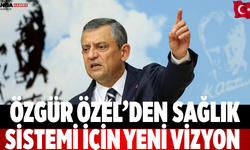 Özgür Özel’den sağlık sistemi için yeni vizyon