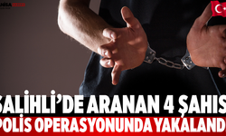 Salihli’de Aranan 4 Şahıs Polis Operasyonunda Yakalandı