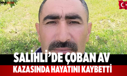 Salihli’de Çoban Av Kazasında Hayatını Kaybetti
