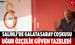 Salihli’de Galatasaray coşkusu Uğur Özçelik güven tazeledi