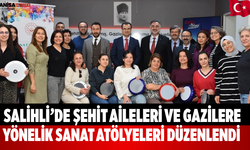 Salihli’de Şehit Aileleri ve Gazilere Yönelik Sanat Atölyeleri