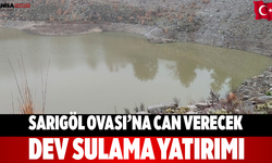 Sarıgöl Ovası’na can verecek dev sulama yatırımı