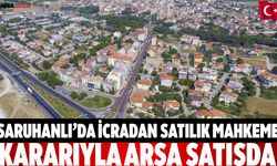 Saruhanlı’da İcradan Satılık Mahkeme Kararıyla Arsa Satışda
