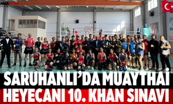 Saruhanlı’da Muaythai Heyecanı 10. Khan Sınavı
