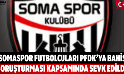Somaspor Futbolcuları PFDK’ya Bahis Soruşturması