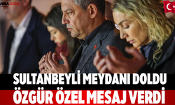 Sultanbeyli Meydanı Doldu Özgür Özel Mesaj Verdi