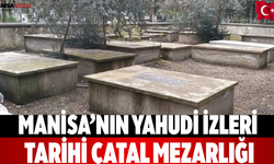 Manisa’nın Yahudi İzleri Tarihi Çatal Mezarlığı