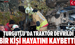 Turgutlu’da traktör devrildi Bir kişi hayatını kaybetti