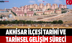 Akhisar İlçesi Tarihi ve Tarihsel Gelişim Süreci