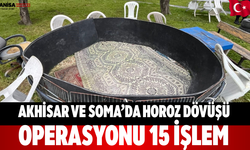 Akhisar ve Soma’da Horoz Dövüşü Operasyonu 15 İşlem