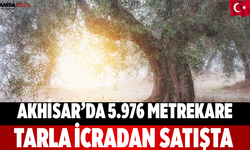 Akhisar’da 5.976 Metrekare Tarla İcradan Satışta