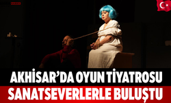 Akhisar’da “Oyun” tiyatrosu sanatseverlerle buluştu
