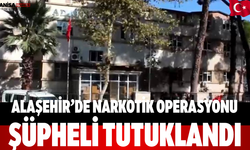 Alaşehir’de Narkotik Operasyonu Şüpheli Tutuklandı