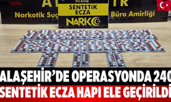 Alaşehir’de operasyonda 240 sentetik ecza hapı ele geçirildi