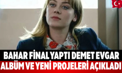 Bahar Dizisi Final Yaptı Demet Evgar’dan Albüm Açıklaması