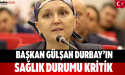 Başkan Gülşah Durbay’ın sağlık durumu kritik