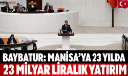 Baybatur: Manisa’ya 23 Yılda 23 Milyar Liralık Yatırım