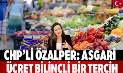 CHP’li Özalper: Asgari Ücret Bilinçli Bir Tercih