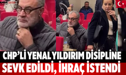 CHP’li Yenal Yıldırım disipline sevk edildi, ihraç istendi