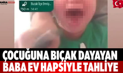 Çocuğuna Bıçak Dayayan Baba Ev Hapsiyle Tahliye