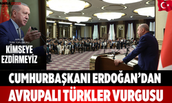 Cumhurbaşkanı Erdoğan’dan Avrupalı Türkler vurgusu