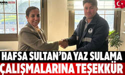 Hafsa Sultan’da Yaz Sulama Çalışmalarına Teşekkür