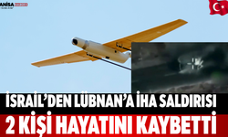 İsrail’den Lübnan’a İHA saldırısı: 2 kişi hayatını kaybetti