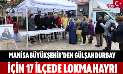 Manisa Büyükşehir’den Gülşah Durbay İçin 17 İlçede Lokma Hayrı