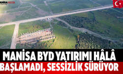 Manisa BYD Yatırımı Hâlâ Başlamadı, Sessizlik Sürüyor
