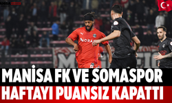 Manisa FK ve Somaspor haftayı puansız kapattı