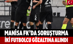 Manisa FK’da Soruşturma  İki Futbolcu Gözaltına Alındı