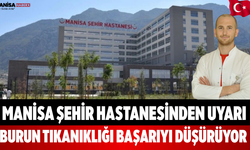 Manisa Şehir Hastanesinden Uyarı Burun Tıkanıklığı Başarıyı Düşürüyor