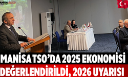 Manisa TSO’da 2025 Ekonomisi Değerlendirildi, 2026 Uyarısı