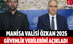 Manisa Valisi Özkan 2025 Güvenlik Verilerini Açıkladı