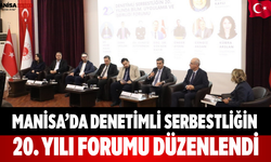Manisa’da Denetimli Serbestliğin 20. Yılı Forumu Düzenlendi