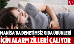 Manisa’da Denetimsiz Gıda Ürünleri İçin Kritik Alarm Uyarı