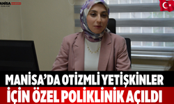 Manisa’da Otizmli Yetişkinler İçin Özel Poliklinik Açıldı
