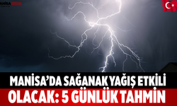 Manisa’da Sağanak Yağış Etkili Olacak: 5 Günlük Tahmin