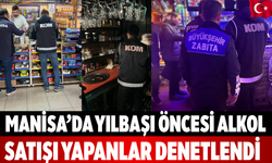 Manisa’da Yılbaşı Öncesi Alkol Satışı Yapanlar Denetlendi