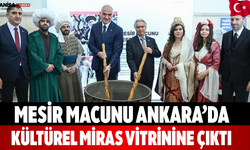 Mesir Macunu Ankara’da kültürel miras vitrinine çıktı