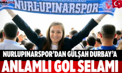 Nurlupınarspor’dan Gülşah Durbay’a Anlamlı Gol Selamı