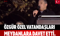 Özgür Özel vatandaşları meydanlara davet etti.
