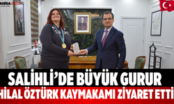 Salihli’de Büyük Gurur Hilal Öztürk Kaymakamı Ziyaret Etti